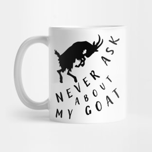 Never ask about my goat. Mug